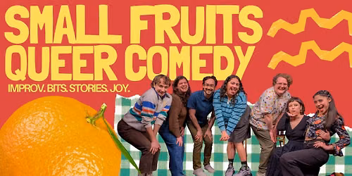 Small Fruits Queer Comedy!
