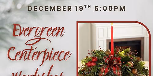 Evergreen Centerpiece Workshop