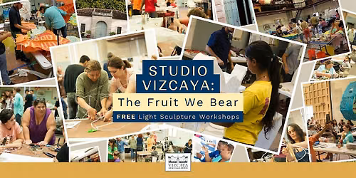 Studio Vizcaya: The Fruit We Bear | A FREE Light Sculpture Workshop