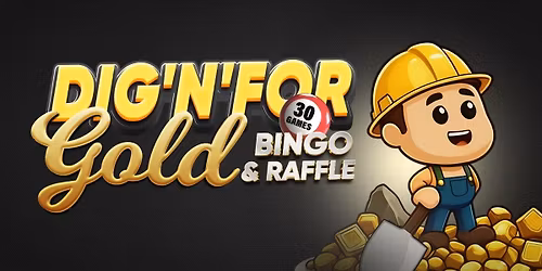 DIG'N'FOR GOLD BINGO & RAFFLE