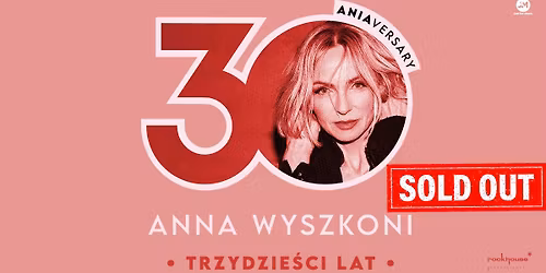 SOLD OUT ! Anna Wyszkoni - koncert "30 lat" - Wroc\u0142aw - 28.04.2026