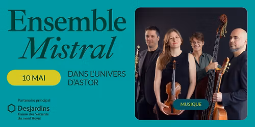 Ensemble Mistral - Dans l'Univers d'Astor | Montr\u00e9al, Th\u00e9\u00e2tre Outremont