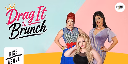 DRAG it to Brunch -Rise Above! Sunday, August 16th