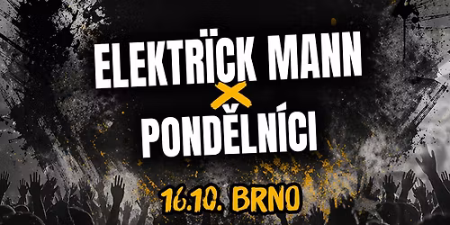 Elektr\u00efck Mann x Pond\u011bln\u00edci | Prvn\u00ed patro Brno