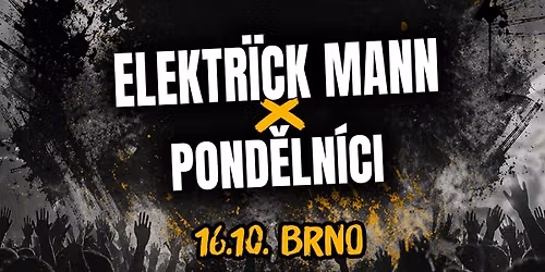 Elektr\u00efck Mann x Pond\u011bln\u00edci | Prvn\u00ed patro Brno
