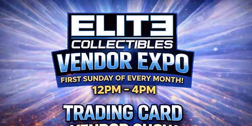 Elite Collectibles Vendor Expo - First Sunday of Every Month