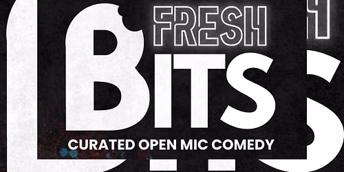 Fresh Bits Comedy Open Mic