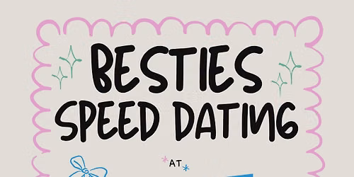 Bestie Speed Dating at Yeleedos!