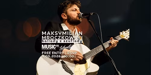 MAKSYMILIAN MROCZKOWSKI LIVE @LIBERTY | BALLADY Z SZUFLADY | FREE ENTRY-RSVP (9.05.2026)