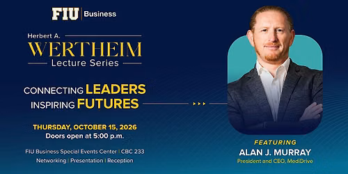 FIU Business Wertheim Lecture featuring Alan J. Murray - CEO MediDrive