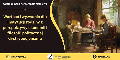 OKN \u201eWarto\u015b\u0107 i wyzwania dla instytucji rodziny z perspektywy dystrybucjonizmu"