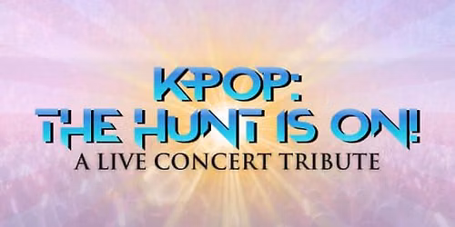 KPop: The Hunt Is On - A Live Concert Tribute