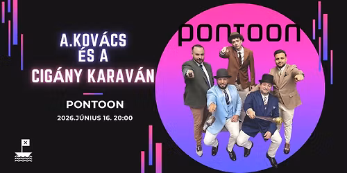 Pontoon, A.Kov\u00e1cs \u00e9s a Cig\u00e1ny Karav\u00e1n koncert!