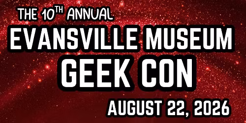 2026 Evansville Museum Geek Con