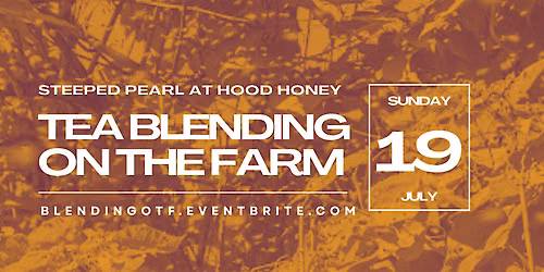 Tea Blending on the Farm: Steeped Pearl at Hood Honey 216