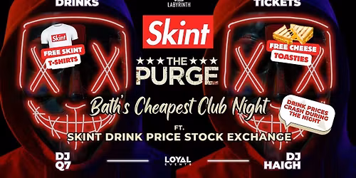 Skint Mondays \/\/ THE PURGE \/\/ Bath's Cheapest Club Night \/\/ ft. Skint Drink Exchange \/\/ 99p Drinks \/\/ 99p Tickets