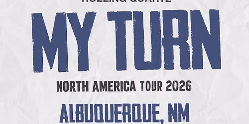 ROLLING QUARTZ [MY TURN] 2026 TOUR in Albuquerque