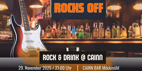 ROCKS OFF - ROCK & DRINK \/ CAINN Bar M\u00f6ckm\u00fchl