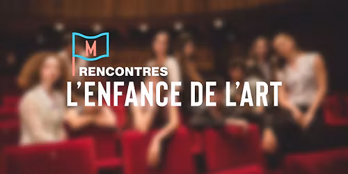 Rencontres : L'Enfance de l'art