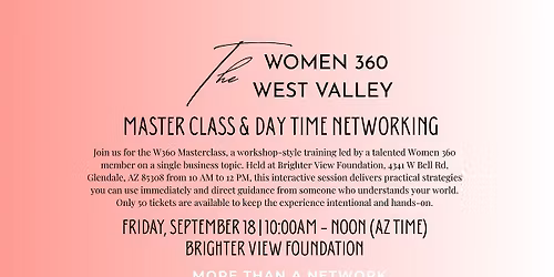 The Women 360 West Valley Master Class & Daytime Networking Event