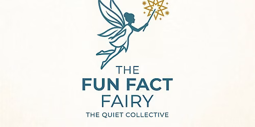 The Fun Fact Fairy: The Quiet Collective