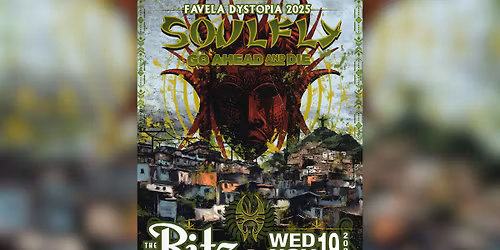SOULFLY + Go Ahead And Die - The Ritz