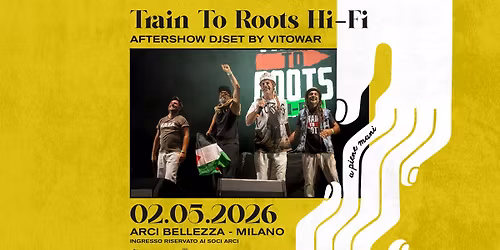 Train To Roots Hi-Fi + Vitowar DJset | Milano, Arci Bellezza