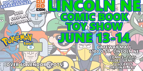 Lincoln Comic & Toy Show - Gateway Mall June 13-14 - Free Event