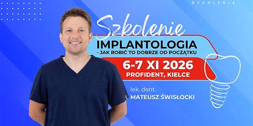 Implantologia \u2013 jak robi\u0107 to dobrze od pocz\u0105tku. Praktyczny kurs z lek. dent. Mateuszem \u015awis\u0142ockim
