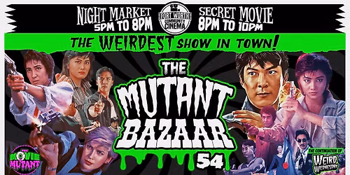Mutant Bazaar 54 - MARTIAL ARTS MAYHEM (Night Market + Secret Movie)