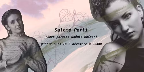 Salom\u00e9 Perli (1\u00e8re partie: No\u00e9mie Kaiser) @P\u2019tit ours