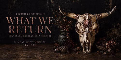 What We Return: Cow Skull Decorating Workshop