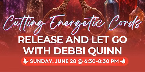 Cutting Energetic Cords: Release & Let Go | DONATION-BASED with Debbi