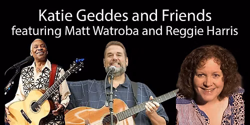 Katie Geddes and Friends featuring Matt Watroba and Reggie Harris
