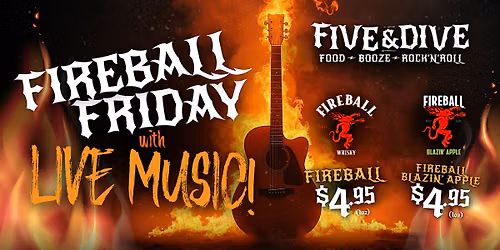 Fireball Fridays @ Five & Dive!
