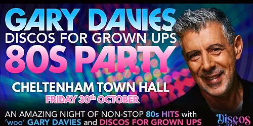 CHELTENHAM - GARY DAVIES 80s Party with Discos for Grown ups