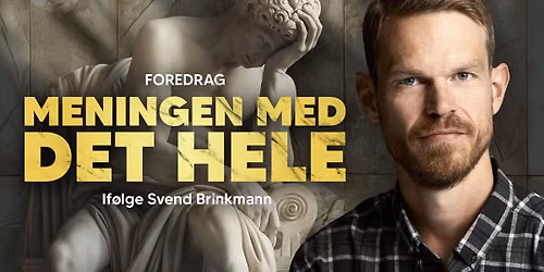Meningen med det hele - foredrag med Svend Brinkmann | K\u00f8benhavn
