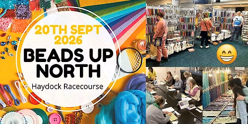 Beads Up North Craft Fair - Haydock Racecourse Sunday 20th September 2026