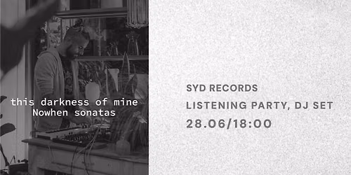 this darkness of mine - "Nowhen Sonatas" - Listening Party\/DJ Set @Syd Records