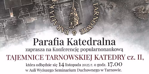 Konferencja popularnonaukowa "TAJEMNICE TARNOWSKIEJ KATEDRY"
