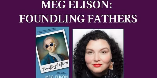 MEG ELISON: FOUNDLING FATHERS A reading, conversation, and book-signing