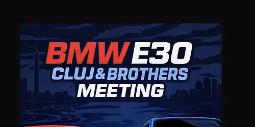 E30 Cluj & Brothers - Meeting | Cojocna Edition 2026