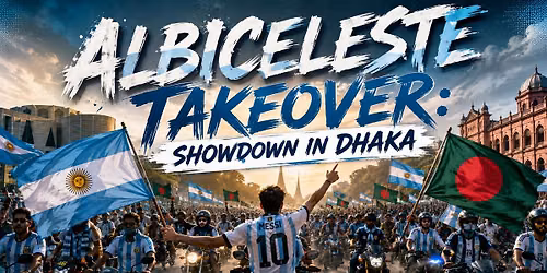 Albiceleste Takeover: Showdown in Dhaka