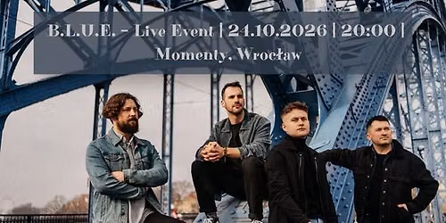 B.L.U.E. \u2013 Live Event | 24.10.2026 | 20:00 | Momenty, Wroc\u0142aw