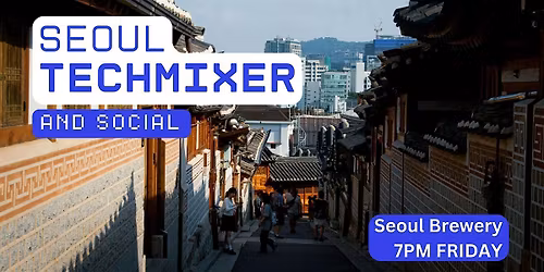 Seoul Tech Mixer and Social (Tech \/ AI \/ Data \/ IT) \u2728