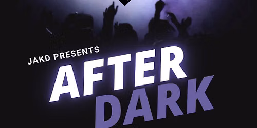 JAKD Presents After Dark
