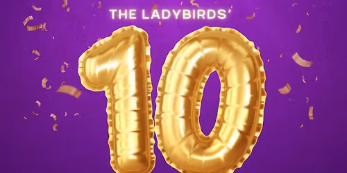Ladybirds\u2019 10 Year Anniversary Show