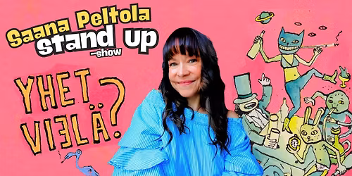 Saana Peltola: Yhet Viel\u00e4? -stand up show \/ Oulu