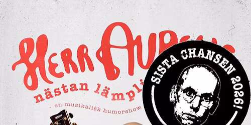 Herr Aurells n\u00e4stan l\u00e4mpliga s\u00e5nger \u2022 Sista chansen \u2022 18\/4 \u2022 Malm\u00f6