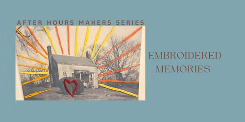 After Hours Makers Series: Embroidered Memories